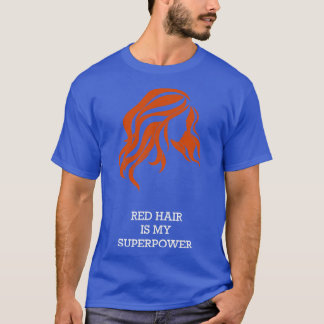 Red Hair Is My Superpower T-Shirt