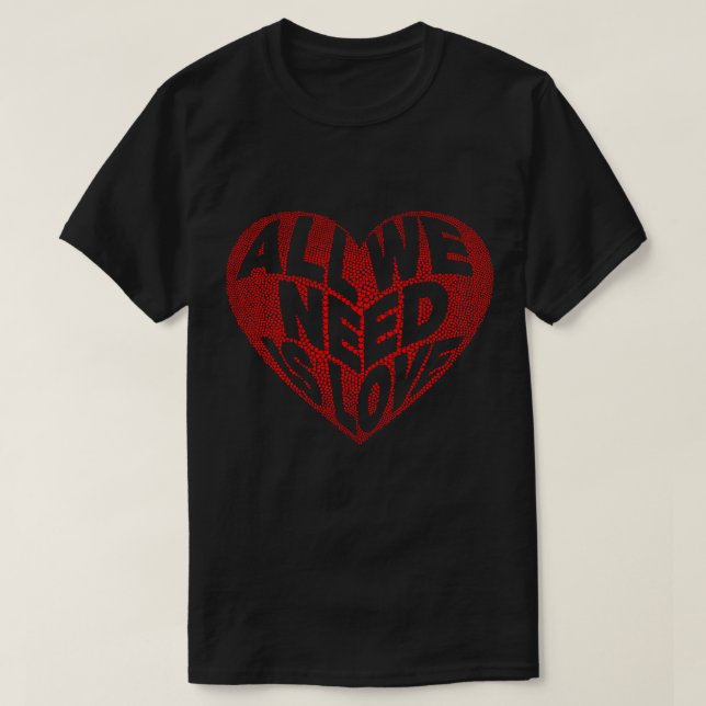 Red Heart All We Need Is Love Valentine's T-Shirt (Design Front)