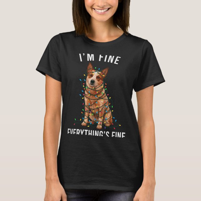 Red Heeler Christmas I'm Fine Everything Is Fine  T-Shirt (Front)