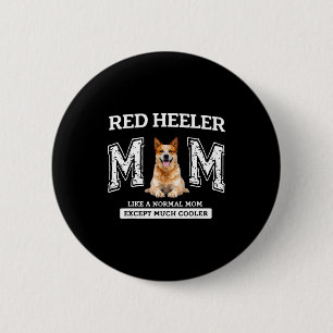 Red heeler mum like a normal mum except much coole 6 cm round badge
