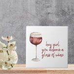 Red Hey Girl You Deserve A Glass Of Wine Quote Tile<br><div class="desc">Red Hey Girl You Deserve A Glass Of Wine Quote</div>