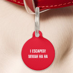 Red I Escaped Mwah Ha Ha Funny Pet Tag<br><div class="desc">Add some humour to your pet's accessories with this red tag. Featuring the playful message: "I escaped! Mwah ha ha, " this tag is perfect for pet owners who enjoy a good laugh. Made from durable materials and designed for clear readability, this tag ensures your pet’s safety while adding a...</div>