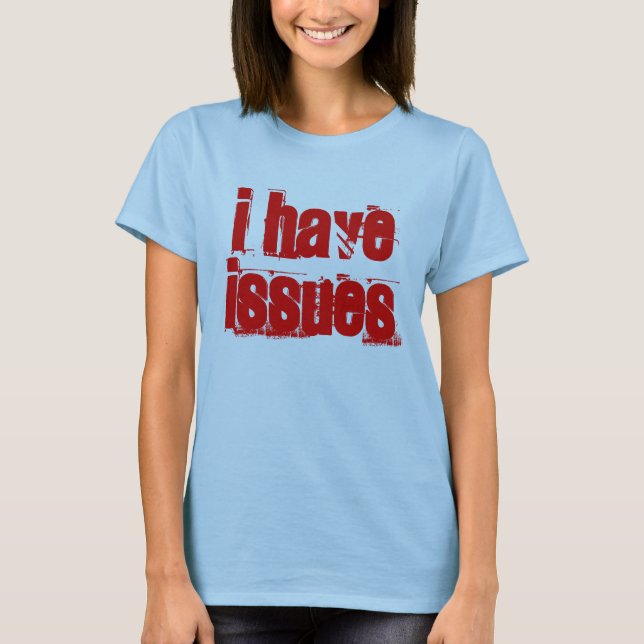 Red I have issues T-Shirt (Front)