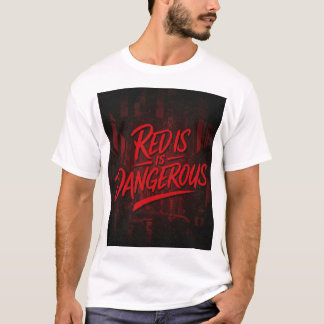 Red is Dangerous T-Shirt