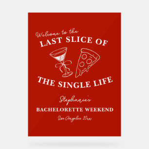 Red Last Slice of the Single Life Bachelorette  Acrylic Sign