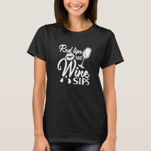 Red Lips and Wine Sips I Wine Alcohol White Wine T-Shirt