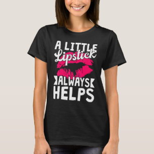 Red Lips Little Lipstick Always Helps Kiss Makeup T-Shirt