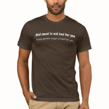 Red Meat is not bad for you! . . . Funny t-shirt!