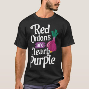 Red Onions Are Clearly Purple T-Shirt