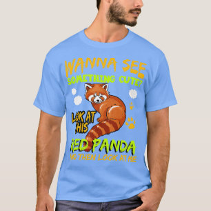 Red Panda Wanna See Something Cute T-Shirt