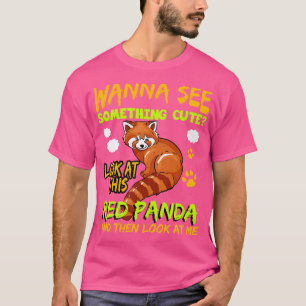 Red Panda Wanna See Something Cute T-Shirt