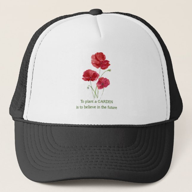 Red Poppy To Plant a Garden Inspirational quote Trucker Hat (Front)