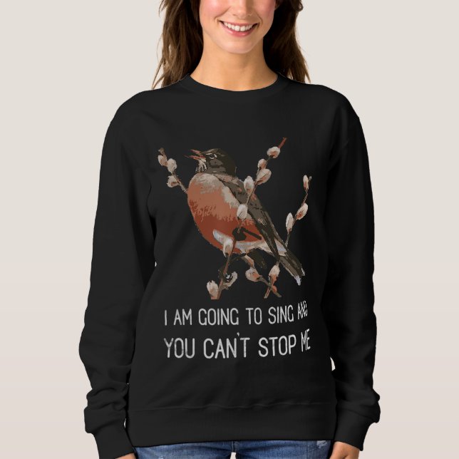 Red Robin's Singing Warning I'm going to sing Bird Sweatshirt (Front)