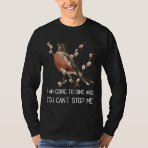 Red Robin's Singing Warning I'm going to sing Bird T-Shirt
