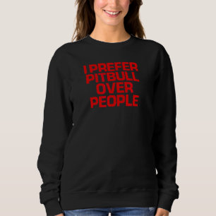 Red Saying  I Prefer Pitbull Over People Sweatshirt