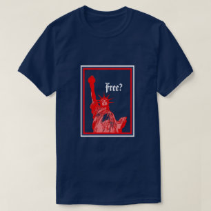 Red White and Blue Statue of Liberty Freedom Free? T-Shirt