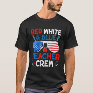 Red White And Blue Teacher Crew 4Th Of July Sungla T-Shirt