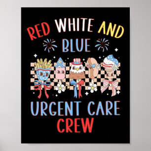 Red White And Blue Urgent Care Crew 4th Of July Ic Poster