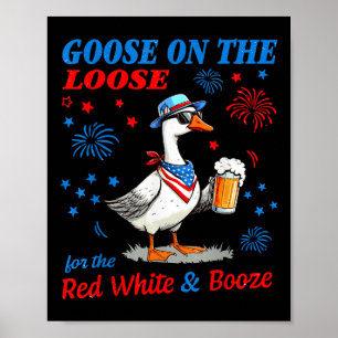 Red White And Booze Goose 4th Of July Goose On The Poster