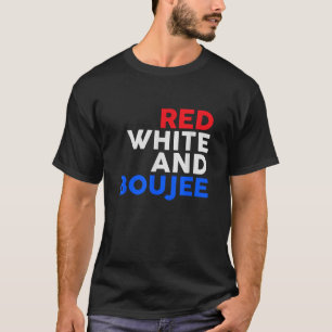 Red White and Boujee Funny 4th of July T-Shirt