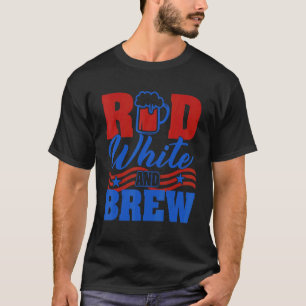 Red White And Brew Beer Graphic 4th Of July T-Shirt