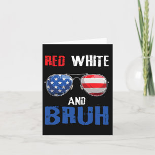 Red White And Bruh 4th Of July Boys Patriotic Teen Card