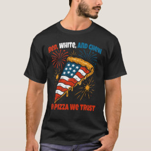 Red White and Chew Funny Patriotic Pizza Slice Des T-Shirt
