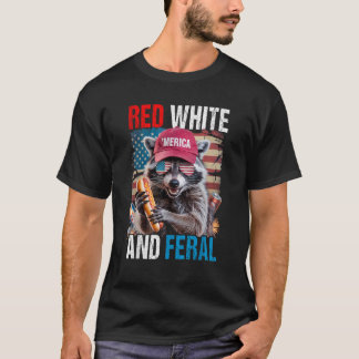 Red White and Feral Funny Racoon Patriotic 4th of T-Shirt