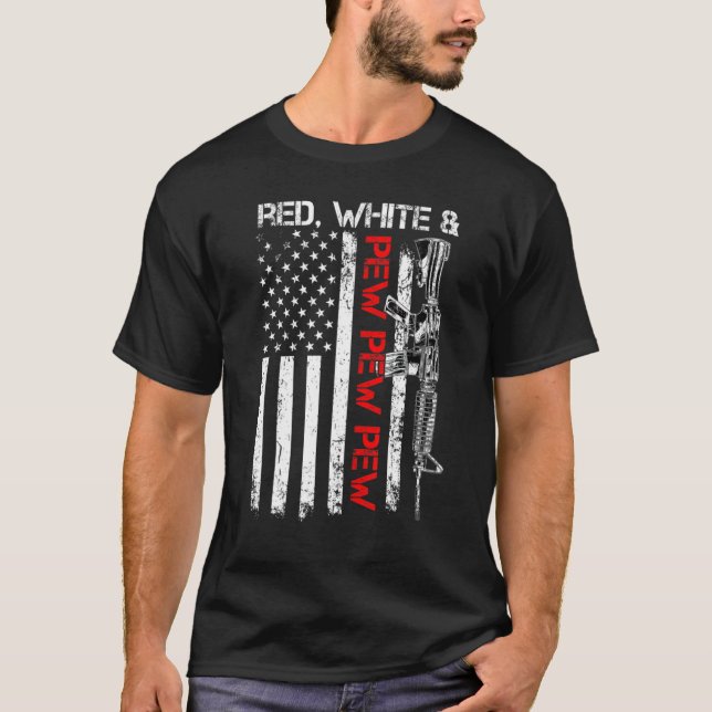 Red White And Pew  Patriotic Pro Gun Ar15 Rifle Us T-Shirt (Front)