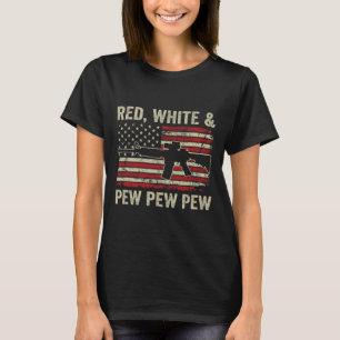 Red White And Pew - Patriotic Pro Gun Ar15 Usa 4th T-Shirt