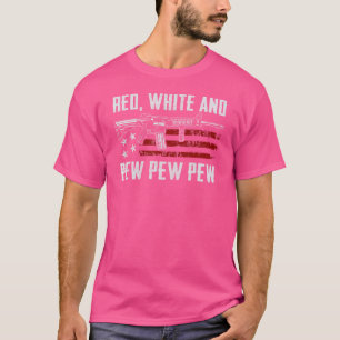 Red White And Pew Patriotic Usa Pro Gun Joke Ar15 T-Shirt