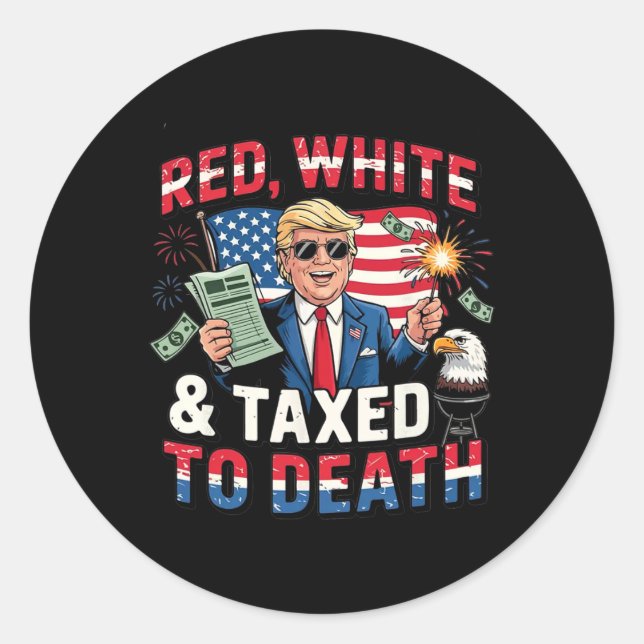 Red White And Taxed To Death  Classic Round Sticker (Front)