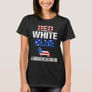 Red White Blue And Cardigan Welsh Corgi Too 4th Of T-Shirt