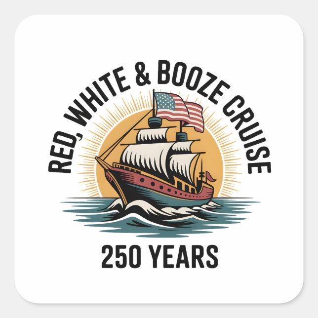 Red White & Booze Cruise 250th Years 4th of July  Square Sticker (Front)