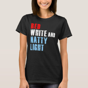 Red White & Natty Light For Mens Womens 4th Of Jul T-Shirt