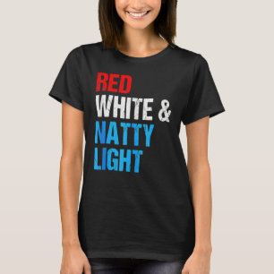 Red White & Natty Light For Mens Womens 4th Of Jul T-Shirt