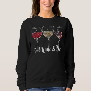 Red Wine & Blue 4th Of July Wine Red White Blue Wi Sweatshirt