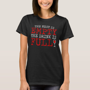 Red Wine Lover Nest Empty Drink Is Full T-Shirt