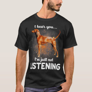 Redbone Coonhound I hear you not listening  T-Shirt