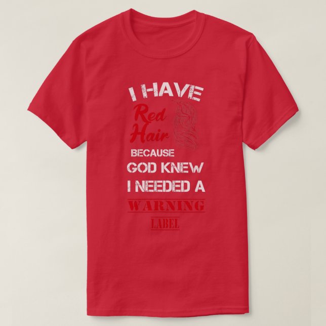 Redhead Gift clothing I Have Red Hair because God  T-Shirt (Design Front)