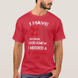Redhead Gift clothing I Have Red Hair because God  T-Shirt
