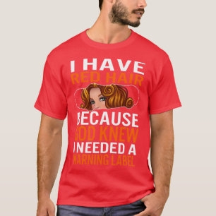 Redhead Shirt Funny I Have Red Hair because God Kn