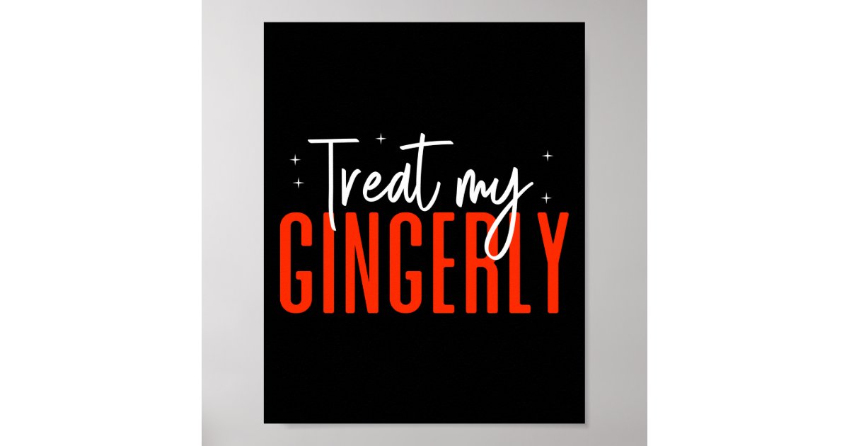 Redhead Treat My Gingerly Poster Zazzle
