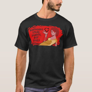 Redheads steal hearts not souls T-Shirt