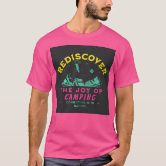 Rediscover The Joy Of Camping Connecting With Natu T-Shirt