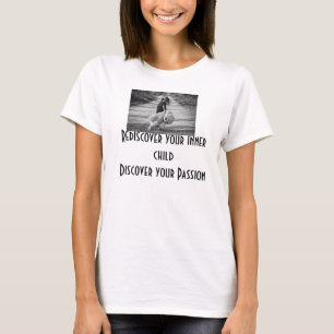 Rediscover your inner child, discover your passion T-Shirt