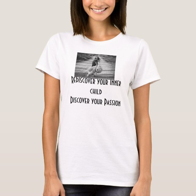 Rediscover your inner child, discover your passion T-Shirt (Front)