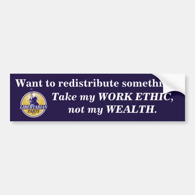 Redistribute my WORK ETHIC, not my wealth. Bumper Sticker (Front)