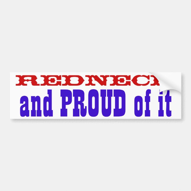 Redneck and PROUD of it Bumper Sticker (Front)