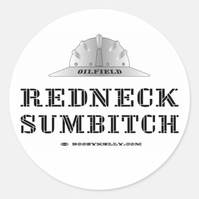 Redneck Sumbitch, Oil Field Trash, Oil, Gas Classic Round Sticker (Front)